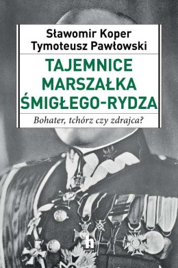 Tajemnice marszałka śmigłego-rydza bohater tchórz czy zdrajca