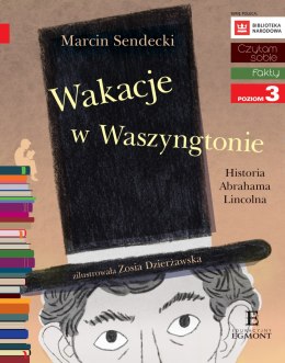 Wakacje w Waszyngtonie. Historia Abrahama Lincolna. Czytam sobie. Poziom 3