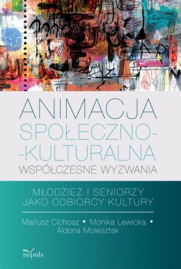 Animacja społeczno-kulturalna współczesne wyzwania. Młodzież i seniorzy jako odbiorcy kultury.