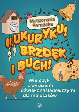 Kukuryku brzdęk i buch wierszyki z wyrazami dźwiękonaśladowczymi dla maluszków