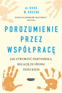 Porozumienie przez współpracę jak stworzyć partnerską relację ze swoim dzieckiem