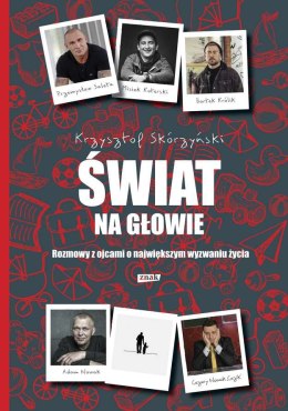 Świat na głowie rozmowy z ojcami o największym wyzwaniu życia