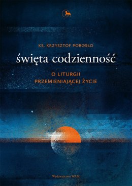 Święta codzienność o liturgii przemieniającej życie