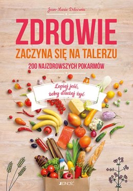 Zdrowie zaczyna się na talerzu 200 najzdrowszych pokarmów