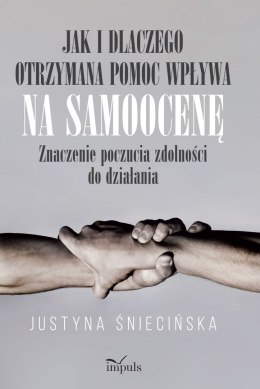 Jak i dlaczego otrzymana pomoc wpływa na samoocenę. Znaczenie poczucia zdolności go działania