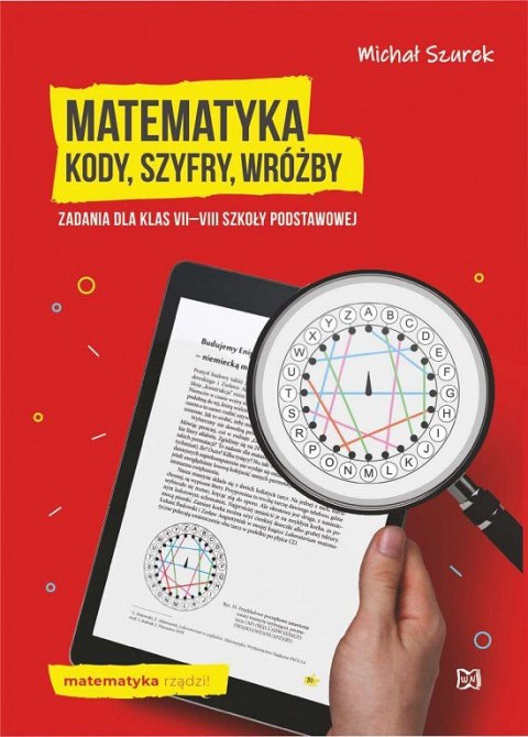 Matematyka. Kody, szyfry, wróżby. Zadania dla klas VII-VIII szkoły podstawowej