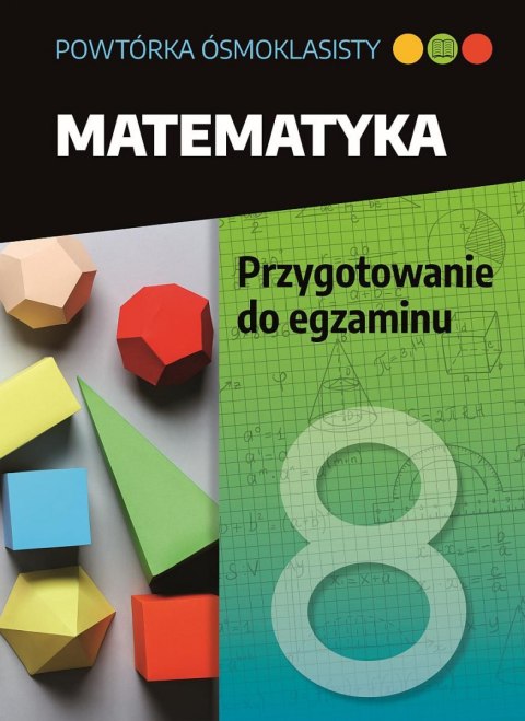 Matematyka. Przygotowanie do egzaminu. Powtórka ósmoklasisty