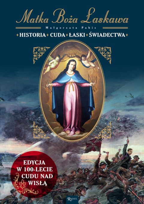 Matka Boża Łaskawa Historia, Cuda Łaski Świadectwa. Edycja w 100-lecie Cudu nad Wisłą