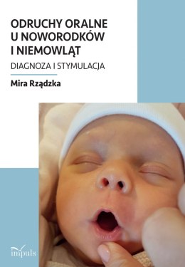 Odruchy oralne u noworodków i niemowląt. Diagnoza i stymulacja