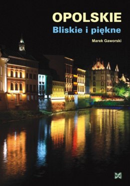 Opolskie Bliskie i piękne