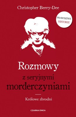 Rozmowy z seryjnymi morderczyniami. Królowe zbrodni