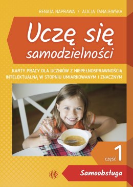 Uczę się samodzielności część 1 Samoobsługa. Karty pracy dla uczniów z niepełnosprawnością intelektualną w stopniu umiarkowanym 