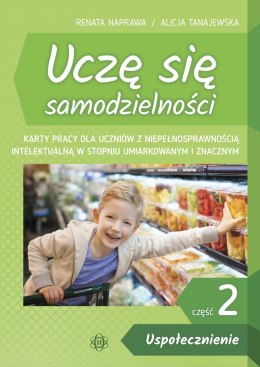 Uczę się samodzielności część 2 Uspołecznienie. Karty pracy dla uczniów z niepełnosprawnością intelektualną w stopniu umiarkowan