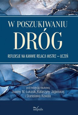 W poszukiwaniu dróg. Refleksje na kanwie relacji Mistrz - uczeń