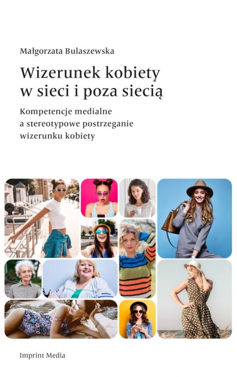 Wizerunek kobiety w sieci i poza siecią. Kompetencje medialne a stereotypowe postrzeganie wizerunku kobiety