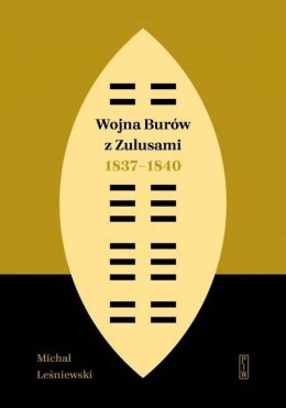 Wojna Burów z Zulusami 1837-1840. Epizod z dziejów Zululandu i Natalu w XIX wieku