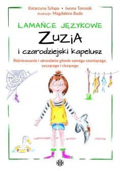 Łamańce językowe Zuzia i czarodziejski kapelusz Różnicowanie i utrwalanie głosek szeregu szumiącego, syczącego i ciszącego