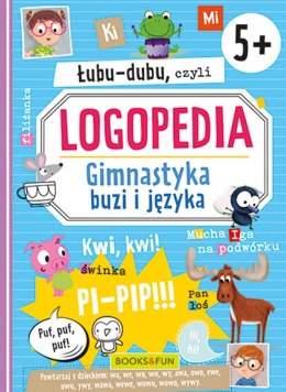 Łubu-dubu czyli logopedia. Gimnastyka buzi i języka