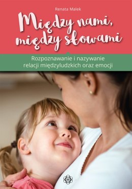 Między nami, między słowami Rozpoznawanie i nazywanie relacji międzyludzkich i emocji