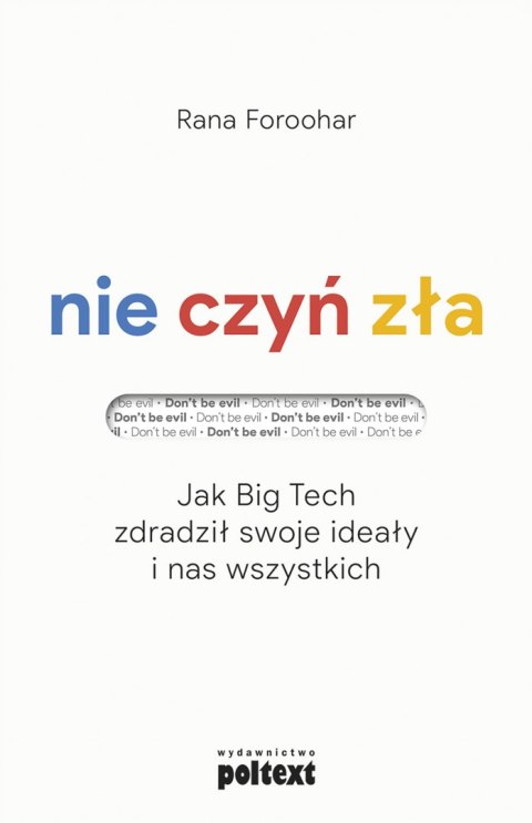 Nie czyń zła. Jak Big Tech zdradził swoje ideały i nas wszystkich