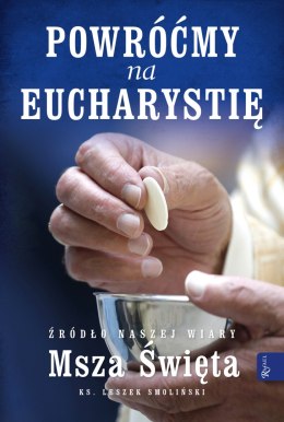 Powróćmy na Eucharystię, Źródło naszej Wiary Msza Święta