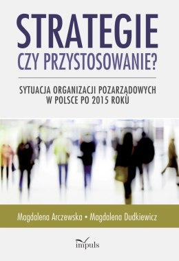 Strategie czy przystosowanie? Sytuacja organizacji pozarządowych w Polsce po 2015 roku