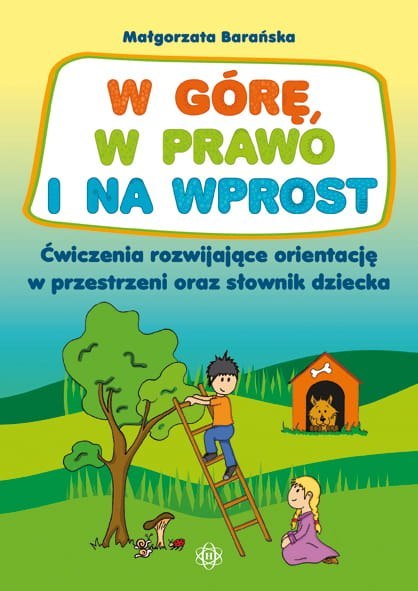 W górę, w prawo i na wprost Ćwiczenia rozwijające orientację w przestrzeni oraz słownik dziecka