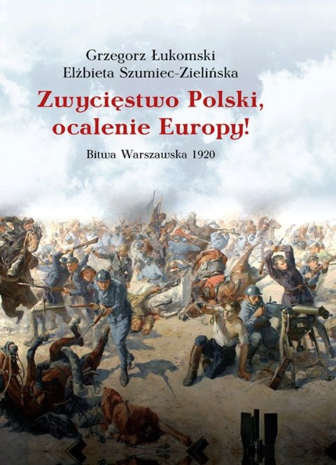 Zwycięstwo Polski, ocalenie Europy! Bitwa Warszawska 1920