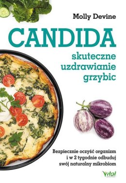 Candida. Skuteczne uzdrawianie grzybic. Bezpiecznie oczyść organizm i w 2 tygodnie odbuduj swój naturalny mikrobiom