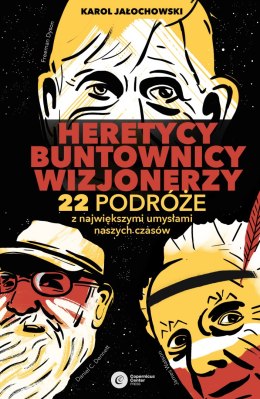 Heretycy, Buntownicy, Wizjonerzy. 22 podróże z największymi umysłami naszych czasów wyd. 2