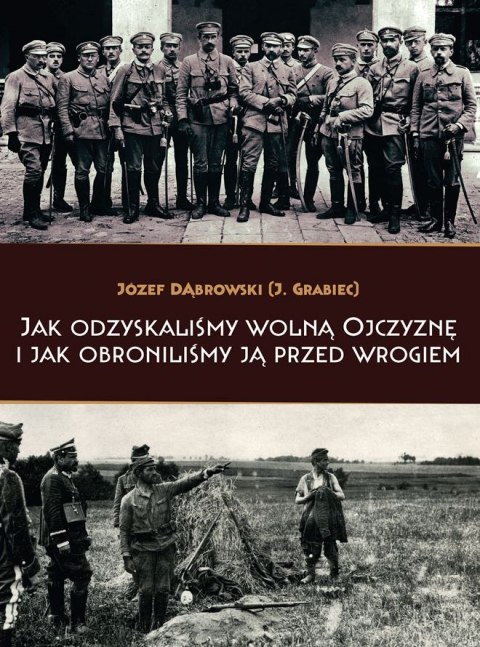 Jak odzyskaliśmy wolną Ojczyznę i jak obroniliśmy ją przed wrogiem