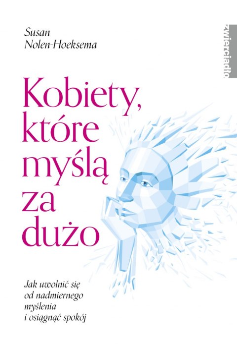 Kobiety, które myślą za dużo. Jak uwolnić się od nadmiernego myślenia i osiągnąć spokój