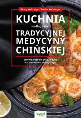 Kuchnia według zasad Tradycyjnej Medycyny Chińskiej. Zdrowe jedzenie, zdrowe życie w uzdrawianiu holistycznym