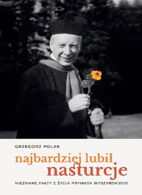 Najbardziej lubił nasturcje. Nieznane fakty z życia Prymasa Wyszyńskiego