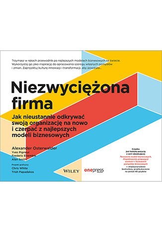 Niezwyciężona firma. Jak nieustannie odkrywać swoją organizację na nowo i czerpać z najlepszych modeli biznesowych