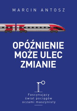 Opóźnienie może ulec zmianie. Fascynujący świat pociągów oczami maszynisty