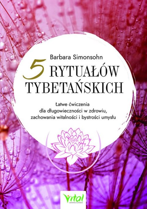 5 rytuałów tybetańskich. Łatwe ćwiczenia dla długowieczności w zdrowiu, zachowania witalności i bystrości umysłu