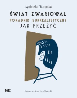 Świat zwariował. Poradnik surrealistyczny. Jak przeżyć