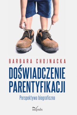 Doświadczenie parentyfikacji Perspektywa biograficzna