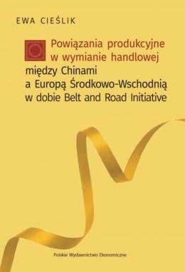 Powiązania produkcyjne w wymianie handlowej między Chinami a Europą Środkowo-Wschodnią w dobie Belt and Road Initiative