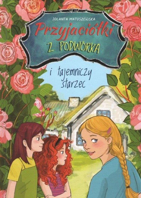Przyjaciółki z podwórka i tajemniczy starzec Przyjaciółki z podwórka i tajemniczy starzec