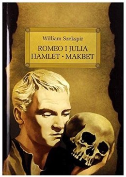 Romeo i Julia / Hamlet / Makbet. Lektura z opracowaniem