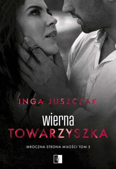 Wierna towarzyszka. Mroczna strona miłości. Tom 3