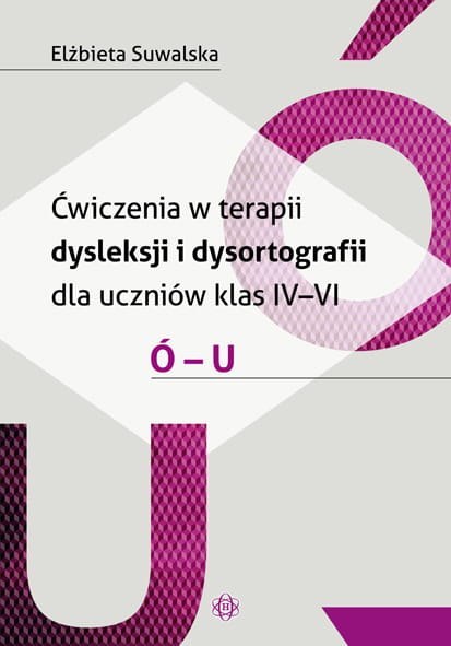 Ćwiczenia w terapii dysleksji i dysortografii dla uczniów klas iv-vi ó-u