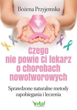 Czego nie powie ci lekarz o chorobach nowotworowych