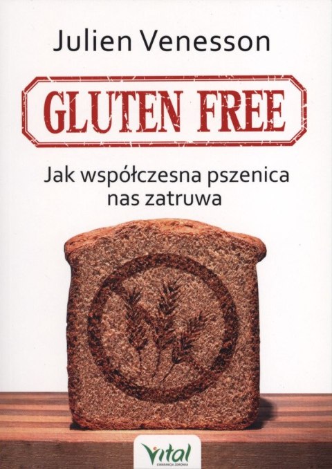 Gluten free jak współczesna pszenica nas zatruwa