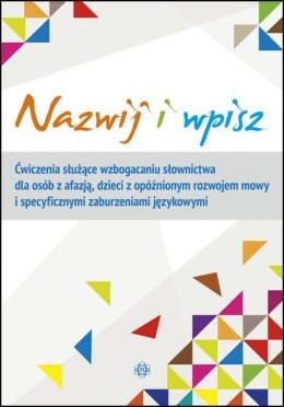 Nazwij i wpisz ćwiczenia służące wzbogacaniu słownictwa dla osób z afazją dzieci z opóźnionym rozwojem mowy i specyficznymi zabu