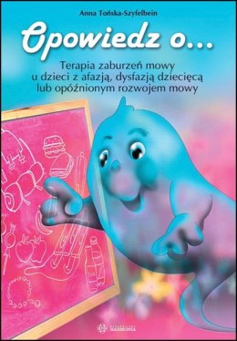 Opowiedz o. . . Terapia zaburzeń mowy u dzieci z afazją dysfazją dziecięcą