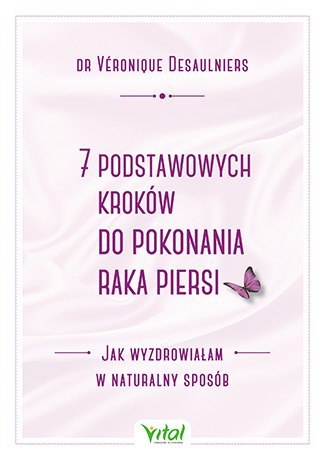 7 podstawowych kroków do pokonania raka piersi jak wyzdrowiałam w naturalny sposób