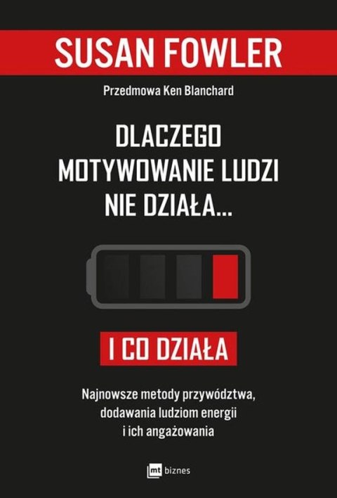 Dlaczego motywowanie ludzi nie działa i co działa najnowsze metody przywództwa dodawania ludziom energii i ich angażowania